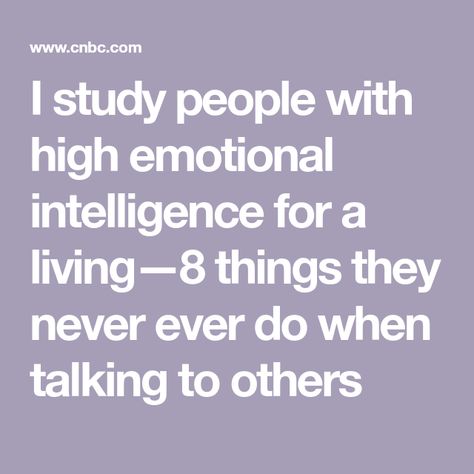 I study people with high emotional intelligence for a living—8 things they never ever do when talking to others Read Body Language, Intj Female, Emotional Intelligence Activities, High Emotional Intelligence, Psychological Facts Interesting, Social Intelligence, Psychological Facts, Intelligent People, Eyebrow Tinting