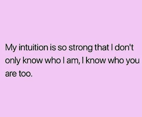 My intuition is so strong.. Intuitive People Quotes, Quotes About Intuition Feelings, My Intuition Is So Strong, Strong Intuition Quotes, My Intuition Quotes, Woman’s Intuition, Women Intuition Quotes, Womens Intuition Quotes Relationships Gut Feeling, Woman’s Intuition Quotes