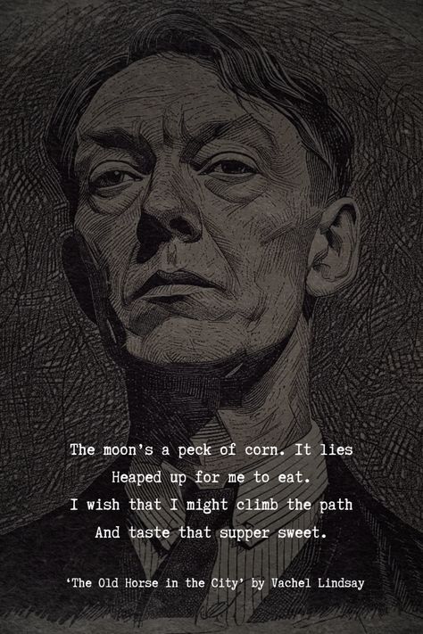 In Vachel Lindsay's poem "The Old Horse in the City," this line evokes a sense of longing and nostalgia. The line conveys a sense of longing for a return to a more primal, elemental way of life, where the moon's offerings are cherished and appreciated.  Excited to learn more poems from Vachel Lindsay? Follow us and visit our website.  #author #VachelLindsay #poems #analysis #poemanalysis #writer  #bestpoems #dailypoems #exploreliterature #poetry #poetic #poem Deep Poems By Famous Poets, Poems Old Poets, English Poems By Famous Poets, Poem By Famous Poets, Old Poetry, Unrealized Potential Poem, Poem Analysis, Poetry Analysis, Poet Quotes