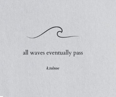 Waves With Words Tattoo, Short Qouts Alone, Wave Tattoo With Quote, Life Comes In Waves Tattoo, Waves Of Emotion Quotes, Beach Tattoo Quotes, Waves Tattoo With Words, Ocean Phrases Tattoo, Ocean Tattoos With Meaning