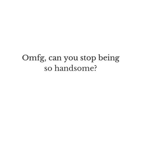 To my crush He's Handsome Quotes, Humour, He Is So Handsome Quotes, Celeb Crush Quotes, I Like You Quotes For Him Crushes Funny, Handsome Boy Quotes Words, Theres This Guy Quotes, Crush Captions For Him, Crush On Him Quotes