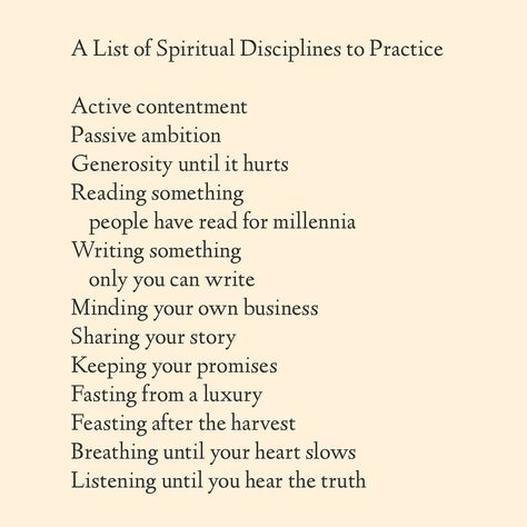 A List of Spiritual Disciplines to Practice Your spiritual disciplines are everything that keeps your soul alive. To this list I add making art and intentionL friendships. And I would recommend keeping up with these disciplines … if you plan to resist. Spiritual Practices Ideas, Daily Spiritual Practice, Spiritual Hobbies, Spiritual Practices Daily, Spiritual Friendship, Spiritual Routine, Spiritual Notes, Spiritual Principles, Feminine Spirituality