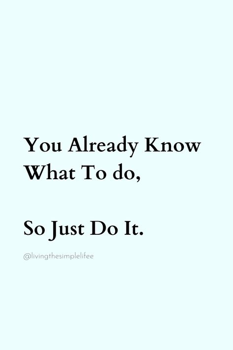 You Already Know What To do, So Just Do It. You Made It, Do It Now Quotes, Just Do It Quotes, Do It Quotes, Should I Do It, Bad Quotes, Wholesale Real Estate, Summer Health, Now Quotes