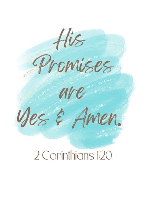 "His promises are Yes and Amen 2 Corinthians 1:20 Bible verse written in dark gold cursive script font with turquose blue watercolor background Encouragement Quotes Bible Inspiration, All His Promises Are Yes And Amen, All Your Promises Are Yes And Amen, Promise Verses From Bible, Short Scripture Quotes Encouraging, Bible Verse Encouraging, God Promises Quotes, God Faithfulness Quotes, Encouraging Bible Verses Tough Times Gods Promises