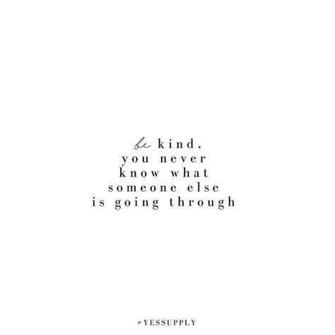 Be kind you never know what someone else is going through, For more motivational, inspirational quotes for female creatives, entrepreneurs, and girl bosses follow us at www.instagram.com/yessupply So Much Going On Quotes, Be Nice You Never Know What Someone Is Going Through, You Never Know What Someone Is Going Through Quotes, Nobody Is Going To Save You Get Up, You Never Know What Someone Is Going, Positive Prayers, Be Kind Quotes, Business For Women, Motivational Quotes For Girls