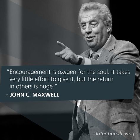 Encouragement is oxygen for the soul. It takes very little effort to give it, but the return in others is huge. -John C. Maxwell John Maxwell Quotes Leadership, John C Maxwell Quotes, Maxwell Quotes, John Maxwell Quotes, Motivational Quotes For Work, Quotes For Work, John C Maxwell, Leader Quotes, Service Quotes