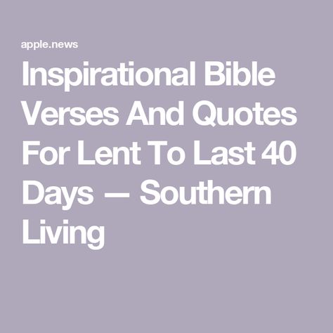 Inspirational Bible Verses And Quotes For Lent To Last 40 Days — Southern Living Inspirational Bible Verses, Southern Living, Bible Inspiration, Verses, Bible Verses, Bible, Quotes