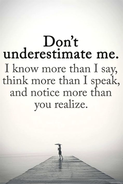 Underestimate Quotes, Ignored Quotes, Don't Underestimate Me, Dont Underestimate Me, Gangsta Quotes, Positive Sayings, Underestimate Me, Strength Quotes, Funny Inspirational Quotes