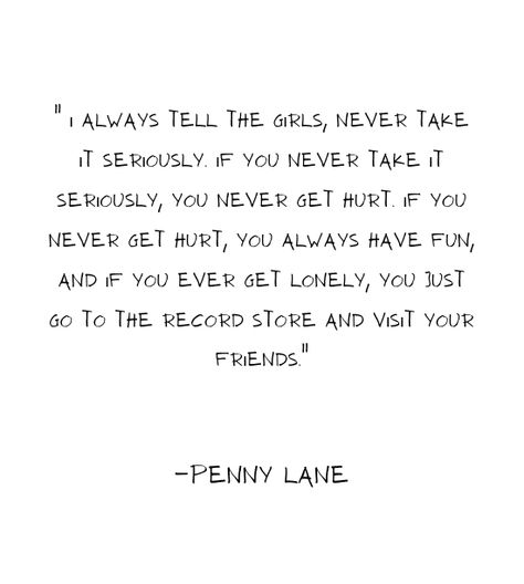 Penny Lane Quotes, Never Take It Seriously, Almost Famous Quotes, Store Quote, Penny Lane, Am In Love, Almost Famous, Record Store, Famous Quotes