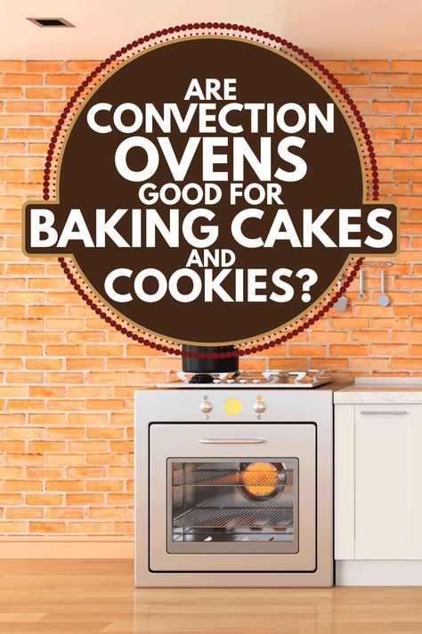 Are Convection Ovens Good For Baking Cakes And Cookies? - Kitchen Seer Baking With Convection Oven, Baking In Convection Oven, Convection Oven Conversion, Convection Oven Baking, Baking Chocolate Chip Cookies, Convection Oven Cooking, Convection Ovens, Eggs In Oven, Convection Oven Recipes