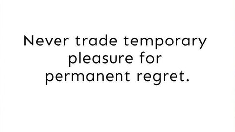 This is exactly what I always fear doing; trading temporary pleasure for something I'd permanently regret. My prime reason for staying away from a particular someone. I just told myself don't go there if it's only gonna last a while. Don't - if you know you'll regret turning your whole world upside down for life as a result of wanting to keep something for a few days of happiness in the present day. Temporary Quotes, Pleasure Quote, Dope Quotes, Gods Not Dead, Meaningful Messages, Truth Quotes, Bts Quotes, Self Quotes, The Present