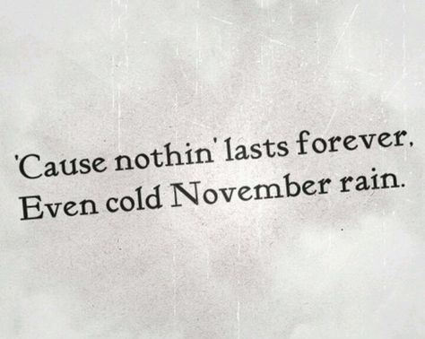 Even cold November rain Matea Core, Rockstar Quotes, Rock And Roll Quotes, Classic Rock Lyrics, Roses Lyrics, Cold November Rain, November Quotes, Rock Quotes, Laptop Background