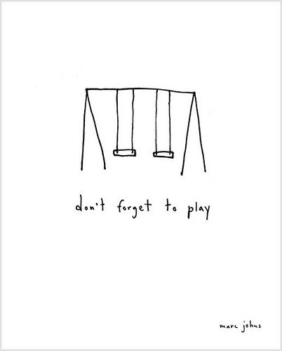 dont you EVER forget! Play Quotes, Child Life, Happy Thoughts, Good Advice, The Words, Inspire Me, Inspirational Words, Cool Words, Favorite Quotes