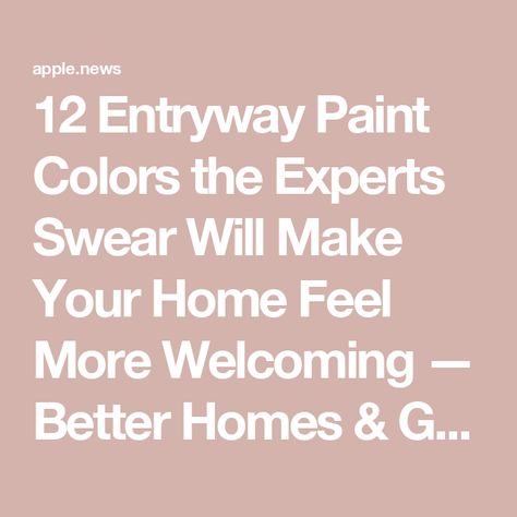 12 Entryway Paint Colors the Experts Swear Will Make Your Home Feel More Welcoming — Better Homes & Gardens Welcoming Colors Entryway, Entry Paint Colors Entryway, Best Foyer Paint Color Entryway, Wall Paint Colors 2024, Entryway Color Palette Ideas, Foyer Paint Colors Entryway, Hallway Paint Color Ideas, Hallway Paint Colors To Brighten, Entryway Paint Ideas