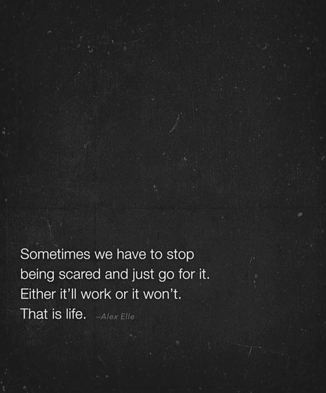 Sometimes we have to stop being scared and just GO FOR IT! Either it will work out or it won’t.   You won’t know u less you try! Scared To Take A Risk, Scared To Open Up, Scared To Try Something New, Therapy Corner, Stop Being Scared, Itll Be Ok, What's My Aesthetic, Just Go For It, Future Quotes