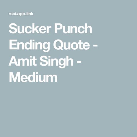 Sucker Punch Ending Quote - Amit Singh - Medium Ending Quotes, Sucker Punch, The Curtain, The Dance, Whips, Lashes, Healing, Comics, Funny