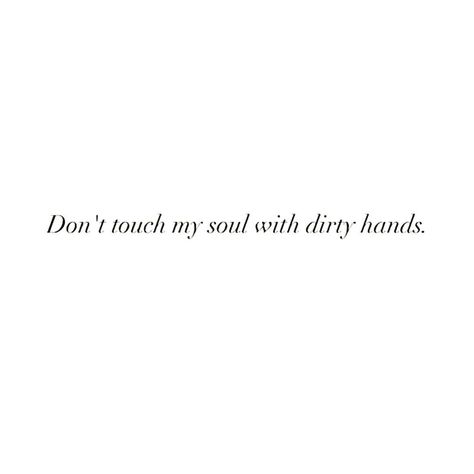 Don't touch my soul with dirty hands. Dont Touch Me, Dont Touch, Good Heart, Touch Me, Single Women, Good People, Humor, Feelings, Instagram Posts