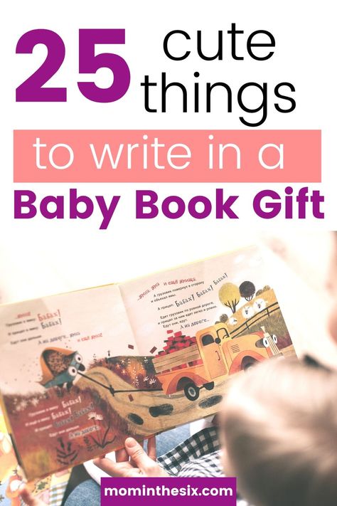 25 Cute Messages to write in a baby shower book. If you are wondering what to write in a baby shower book we have you covered with 25 unique ideas. Gifts for new moms. Unique baby shower gifts. #newmom #babyshower #uniquebabyshower #mominthesix Gifting Books Quotes, Baby Book Inscription Ideas, What To Write In A Book For A Gift, Messages For Baby Shower Books, Things To Write In A Book For A Baby, Quotes To Write In A Book For A Gift, Notes To Write In A Book As A Gift, Baby Book Messages Ideas, Books For Baby Instead Of Card