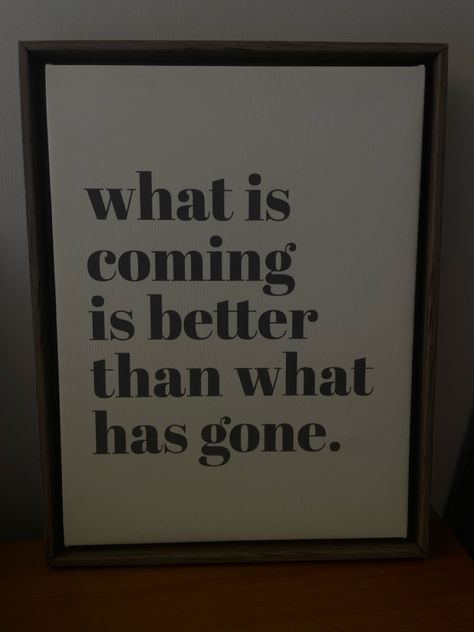 what is coming is better than what has gone #quotes #aesthetic #truth Gone Quotes, What Is Coming Is Better, Up Quotes, Gone For Good, What Is Coming, Quotes Aesthetic, New Me, Words Quotes, Inspirational Quotes