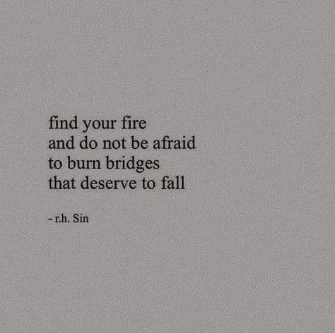 I Burn Bridges As Needed, Burn The Ships Quotes, Back Burner Quotes, Burning Bridge Tattoo, Burning Bridges Quotes, Burn The Bridge, Bridge Quotes, Burn Bridges, Burned Quotes