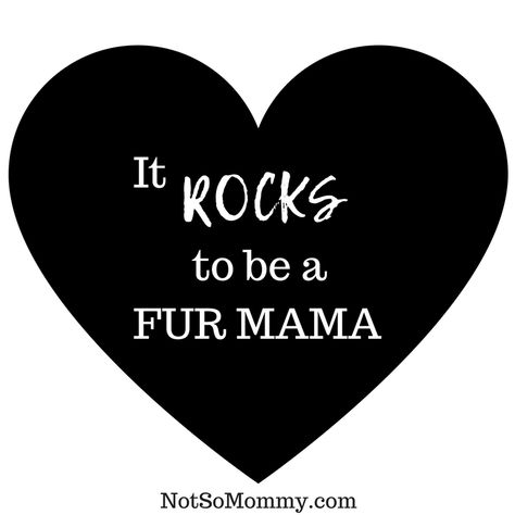 It Rocks to be a Fur Mama! | Read about my Dog Mom Life at Not So Mommy... | Fur Mama Quotes | Dog Mom Quotes | Pet Parent | Dog Lover Puppy Mom Quotes, Pet Parent Quotes, Fur Mom Quotes, Dog Mum Quote, Dog Parents Quotes, Pet Lover Quotes, Pet Mom Quotes, Fur Baby Quotes, Cat Mom Quotes