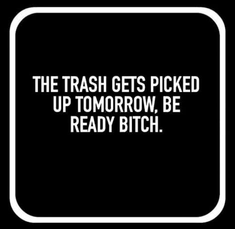 I have a few people I wanna sit out for the trash..... Your Trash Quotes, Trash Can Quotes Funny, Trash Quotes People, Trash People Quotes, You Are Trash, The Trash Took Itself Out Quotes, Guys Are Trash, Sometimes The Trash Takes Itself Out, Let The Trash Take Itself Out Quotes