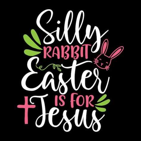 Silly Bunny Easter Is For Jesus, Silly Rabbit Easter Is For Jesus, Easter Church Bulletin Boards, Christian Easter Art, Christian Wishes, Jesus Easter, Easter Board, Advertising Slogans, Silly Rabbit