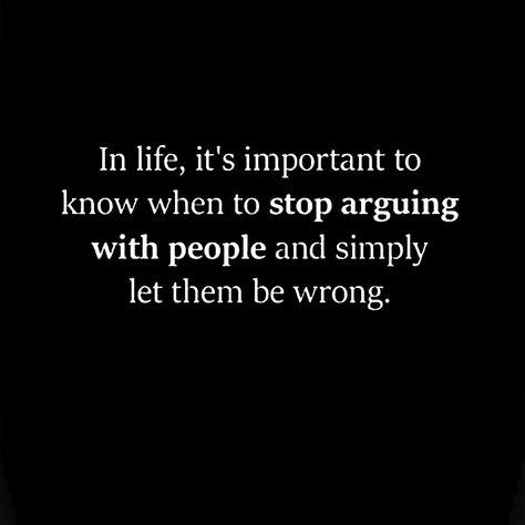 Not Arguing With People, Probe Them Wrong Quotes, When She Stops Arguing Quotes, Done Arguing Quotes, Stop Arguing Quotes, Let People Be Wrong About You, Quotes About Arguing, Let Them Be Wrong, Arguing Quotes