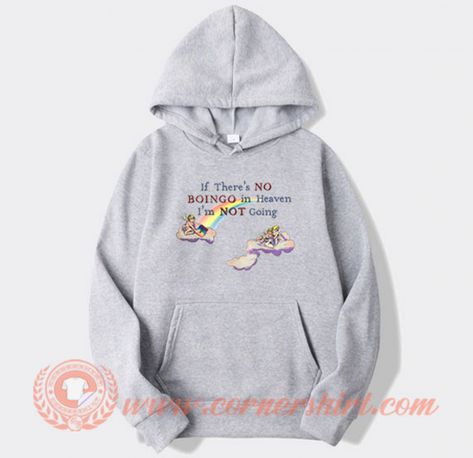 If There's Boingo In Heaven I'm Not Going To Hoodie Price: 35.00 Sonic Drive In, Rose Hoodie, Custom Hoodie, Cheap Custom, Green Hoodie, Billionaire Boys Club, Custom Hoodies, Hoodie Design, Long Sleeve Casual