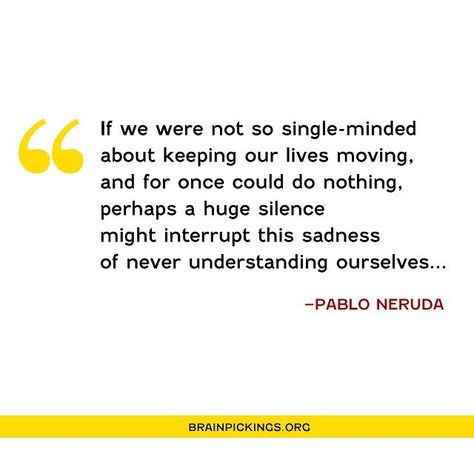 Maria Popova on Instagram: “For #NationalPoetryMonth and every month, find Sylvia Boorstein's beautiful reading of Neruda's poem "Keeping Quiet" in the Brain Pickings…” Keeping Quiet, National Poetry Month, Pablo Neruda, Quotes For Students, Good Deeds, Mind Body Soul, Every Month, The Brain, Food For Thought