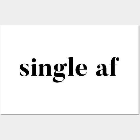 Single AF for all the single ladies and men out there. Flaunt your singleness on Valentines Day. Be a proud Single and even a desperate single... anyhow this fits! -- Choose from our vast selection of art prints and posters to match with your desired size to make the perfect print or poster. Pick your favorite: Movies, TV Shows, Art, and so much more! Available in mini, small, medium, large, and extra-large depending on the design. For men, women, and children. Perfect for decoration. Single Again Party, Single Life Aesthetic, Single Aesthetic, Single Wallpaper, Im Okay, All The Single Ladies, Staying Single, Bedroom Things, Happily Single