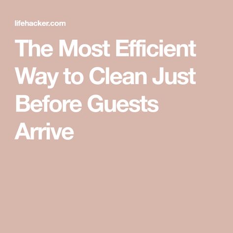 The Most Efficient Way to Clean Just Before Guests Arrive Everything Ends, Toilet Bowl Cleaner, Dirty Dishes, Out Of Time, Gathering Space, Cleaning Dishes, Glass Cleaner, Tidy Up, Serving Food