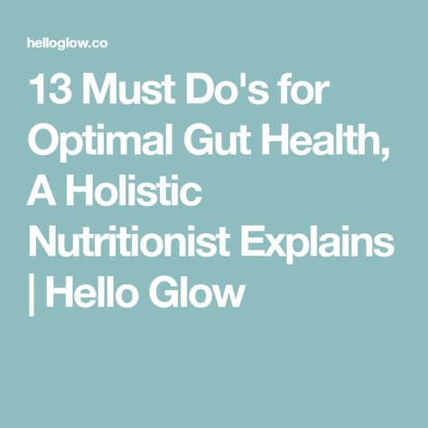 13 Must Do's for Optimal Gut Health, A Holistic Nutritionist Explains | Hello Glow Hello Glow, Gut Flora, Holistic Nutritionist, Food Info, Diy Body, Healthy Gut, Health Info, Gut Health, Simple Way