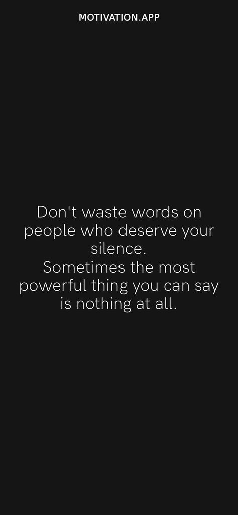 Don't waste words on people who deserve your silence. Sometimes the most powerful thing you can say is nothing at all. From the Motivation app: https://motivation.app/download Girl Quotes, Country Girl Quotes, Life Quotes, Your Silence, Motivation App, Nothing At All, All Or Nothing, Most Powerful, Cards Against Humanity