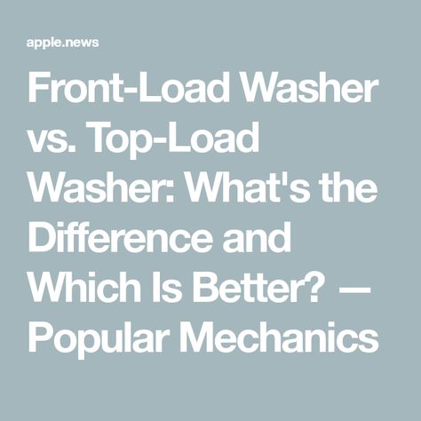 Front-Load Washer vs. Top-Load Washer: What's the Difference and Which Is Better? — Popular Mechanics Washer Dryer Laundry Room, Front Loading Washing Machine, Laundry Dryer, Front Load Washer, Popular Mechanics, Top Loaders, Pros And Cons, Washer And Dryer, Washer