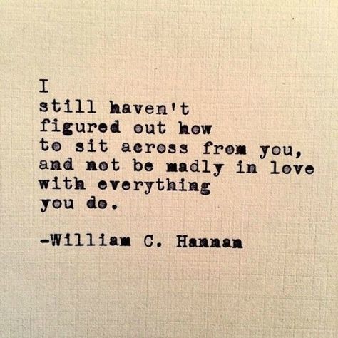 Love quote idea - "I still haven't figured out how to sit across from you, and not be madly in love with everything you do." � William C. Hannan Courtesy of YourTango Ceramic Tattoo, Old Typewriter, Love Deeply, Anniversary Quotes, Madly In Love, Look At You, About Love, Romantic Quotes