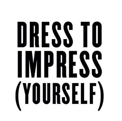 Exactly! Have a good holiday weekend everyone! 🙏🏻✌🏻️ Mens Fashion Rugged Simple, Impress Yourself, Dress Quotes, Interview Attire, Other Ways To Say, Impress Quotes, Yourself Quotes, Girly Quotes, Holiday Weekend