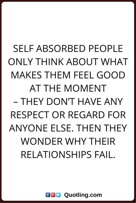 Selfish Family, Self Absorbed People, Selfish People Quotes, Self Centered People, Selfish Quotes, God Wins, Selfish People, Respect Quotes, Self Absorbed