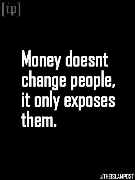 "Money doesnt change people, it only exposes them." Money Changes People Quotes, Money Talks Quotes, Social Media Quotes Truths, Om Quotes, Money Isn't Everything, Over It Quotes, Seeking Knowledge, Matter Quotes, Money Change