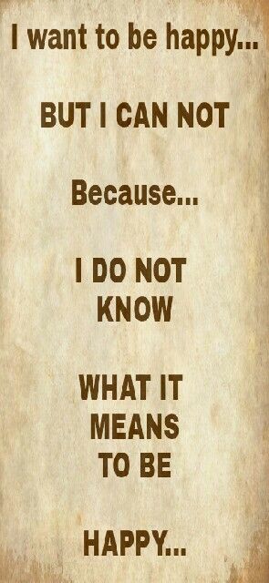 I think this is what keeps me from being happy...but I really want to know what it means to be happy because I want to feel happy... Why Cant I Be Happy, Im Happy Quotes, I Want To Be Happy, Finally Happy, Reasons To Be Happy, Being Happy, Just Be Happy, Feel Happy, It's Meant To Be