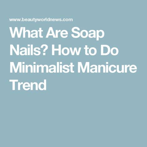 What Are Soap Nails? How to Do Minimalist Manicure Trend Soap Nails How To, How To Do A Manicure Step By Step, Soapy Nails, Soap Nails 2024, Soap Manicure, Soap Nails, Minimalist Manicure, Manicure Steps, Biab Nails