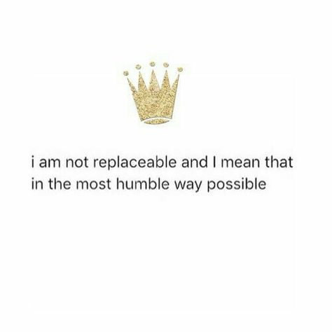 i am not replaceable and i mean that in the most humble way possible Queen Quotes Sassy, Savage Quotes, Sassy Quotes, Queen Quotes, A Quote, Real Quotes, The Words, Woman Quotes, True Quotes