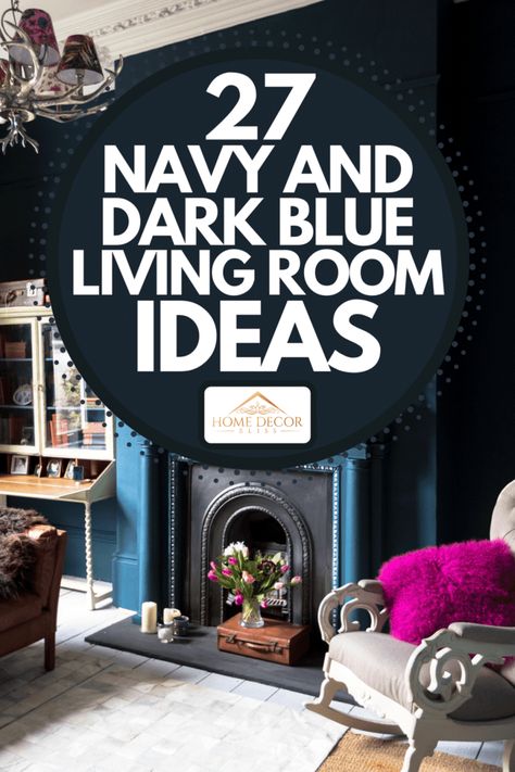 27 Navy And Dark Blue Living Room Ideas - Home Decor Bliss Best Blue For Living Room, Navy Blue Victorian Living Room, Decor For Navy Blue Walls, Navy Blue Wall Decor Living Room, Blue Ceilings Living Room, Navy Blue Accent Wall Living Room Tv, Small Living Room Ideas Navy Blue, Decorating With Navy Blue Accents, Blue Wall Apartment Decor