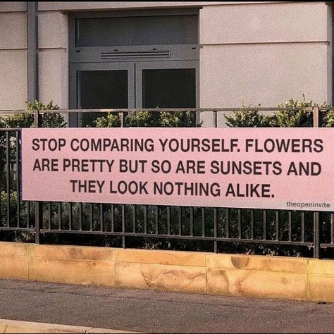 Stop comparing yourself. Flowers are pretty but so are sunsets and they look nothing alike Comparing Yourself, Stop Comparing, Comparing Yourself To Others, A Sign, Quote Aesthetic, Pretty Words, Pretty Quotes, Life Is Beautiful, True Quotes