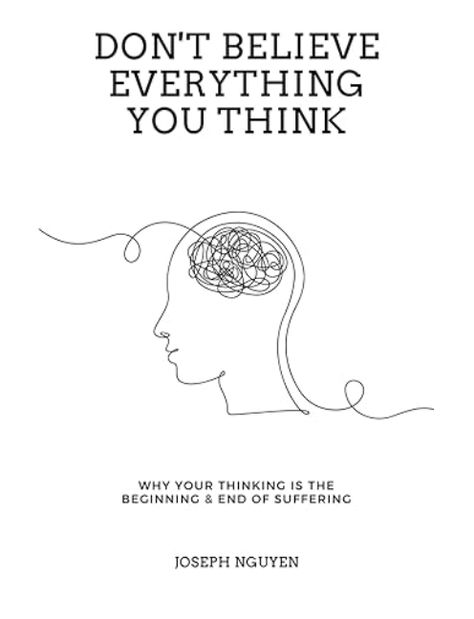 Don't Believe Everything You Think: Why Your Thinking Is The Beginning & End Of Suffering (Beyond Suffering) This book is a great source of infortmation on why people can suffer do to thinking too much. Thinking Too Much, Why People, The Beginning, Too Much, Good Books, You Think, Thinking Of You, Books