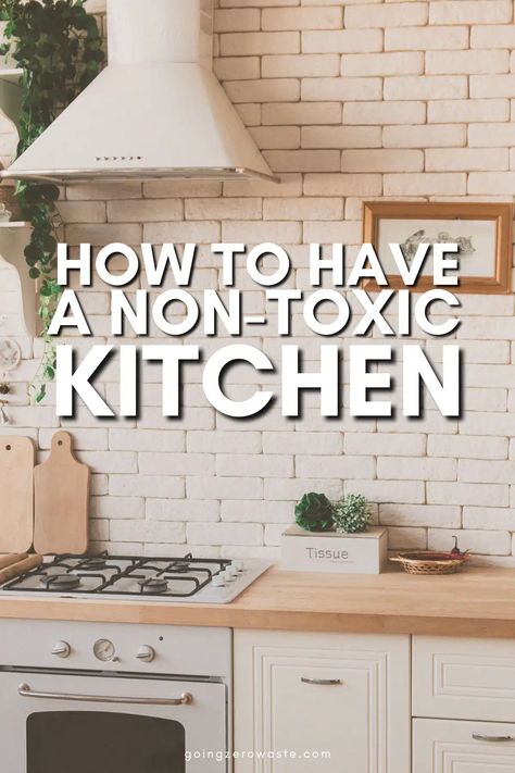 10 Ways to Create a Non-Toxic Kitchen  - Going Zero Waste Non Toxic Kitchen, Nontoxic Living, Nontoxic Skincare, Toxic Products, Bathroom Showrooms, Zero Waste Kitchen, Sustainable Kitchen, Living On A Budget, Going Green