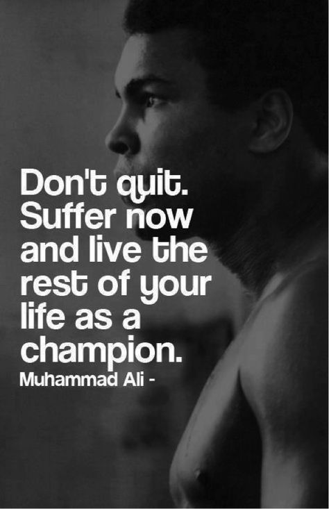 Motivational quote: "Don't quit, suffer now and live the res of your life as a champion" - Muhammad Ali Muhammad Ali Quotes, Mohamed Ali, Now Quotes, Muhammed Ali, Don't Quit, Quote Of The Week, Ali Quotes, Sports Quotes, Motivation Fitness