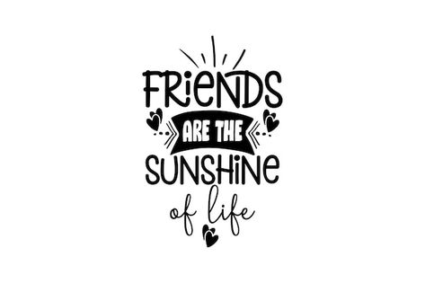 Friends are the sunshine of life svg | Premium Vector #Freepik #vector #friendship #crafts #cricut #svg-files-cricut Friendship Bench, Friendship Svg, Friendship Crafts, Crafts Cricut, About Friends, Sunshine Quotes, Friend Quotes, Iconic Photos, Svg Quotes