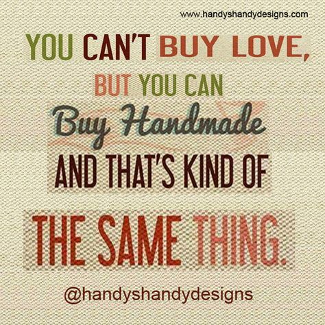 You can't buy love, but you can buy Handmade and that's kind of the same thing. #quotes #Handmadeproducts http://www.handyshandydesigns.com/ Handmade Quotes Business, Quotes On Gifts Giving, Handmade Business Quotes, Jewelry Quotes Funny, Mini Quotes, Buisness Quotes, Promotion Quotes, Small Business Owner Quotes, Crochet Pictures