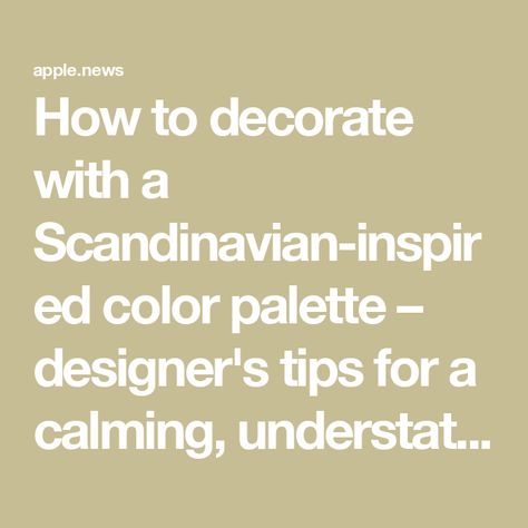 How to decorate with a Scandinavian-inspired color palette – designer's tips for a calming, understated space — Homes & Gardens Best Scandinavian Paint Colors, Scandinavian Colour Scheme, Scandinavian With Pops Of Color, Scandinavian Interior Color Palette, Scandi Colour Palette, Scandinavian Paint Colors, Scandinavian Color Scheme, Scandinavian Color Palette, Scandinavian Colors